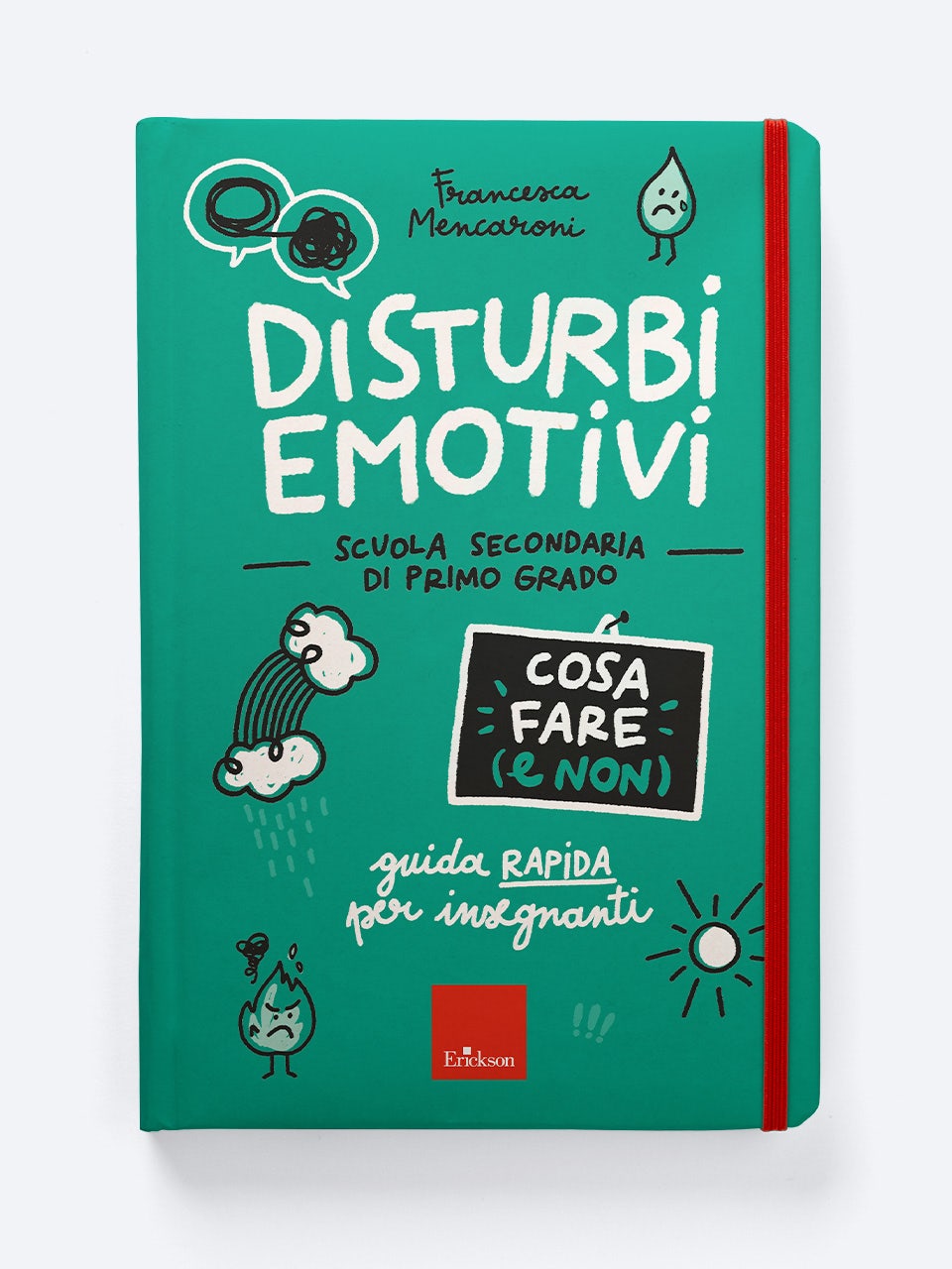 Disturbi Emotivi - Cosa Fare (E Non) - Scuola Secondaria | Guida Rapida Per Insegnanti | Erickson