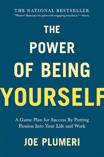 The Power Of Being Yourself: A Game Plan For Success -- By Putting Passion Into Your Life And Work