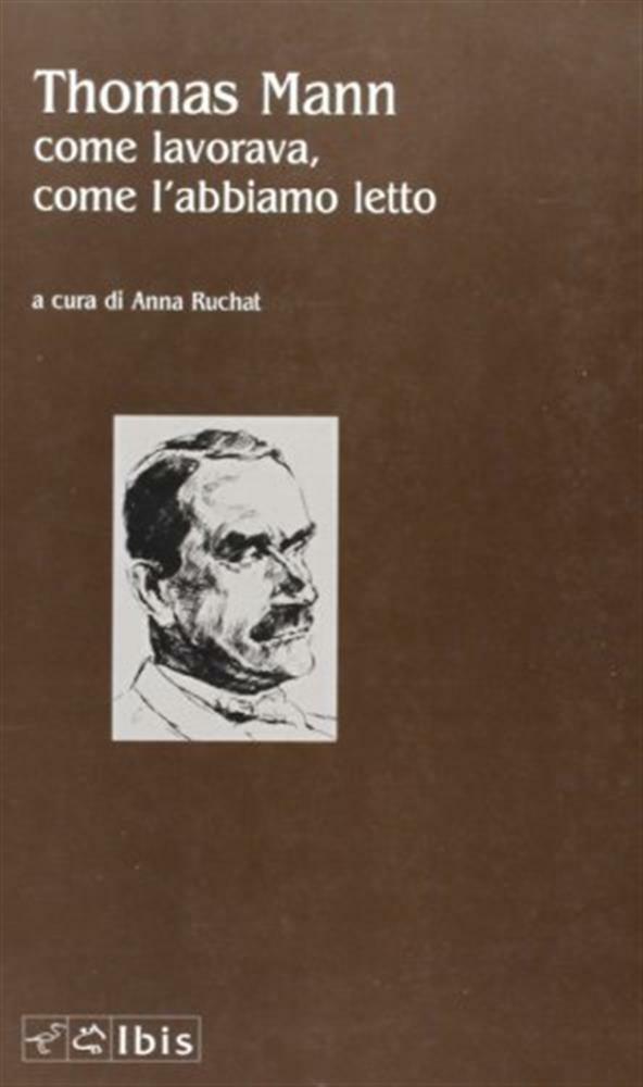 Thomas Mann. Come lavorava, come l'abbiamo letto - Cetti Marinoni Bianca, ...