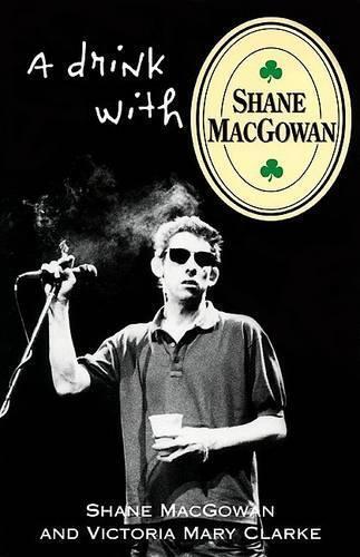 Victoria Mary Clarke Shane Macgowan A Drink with Shane Macgowan (Tascabile)