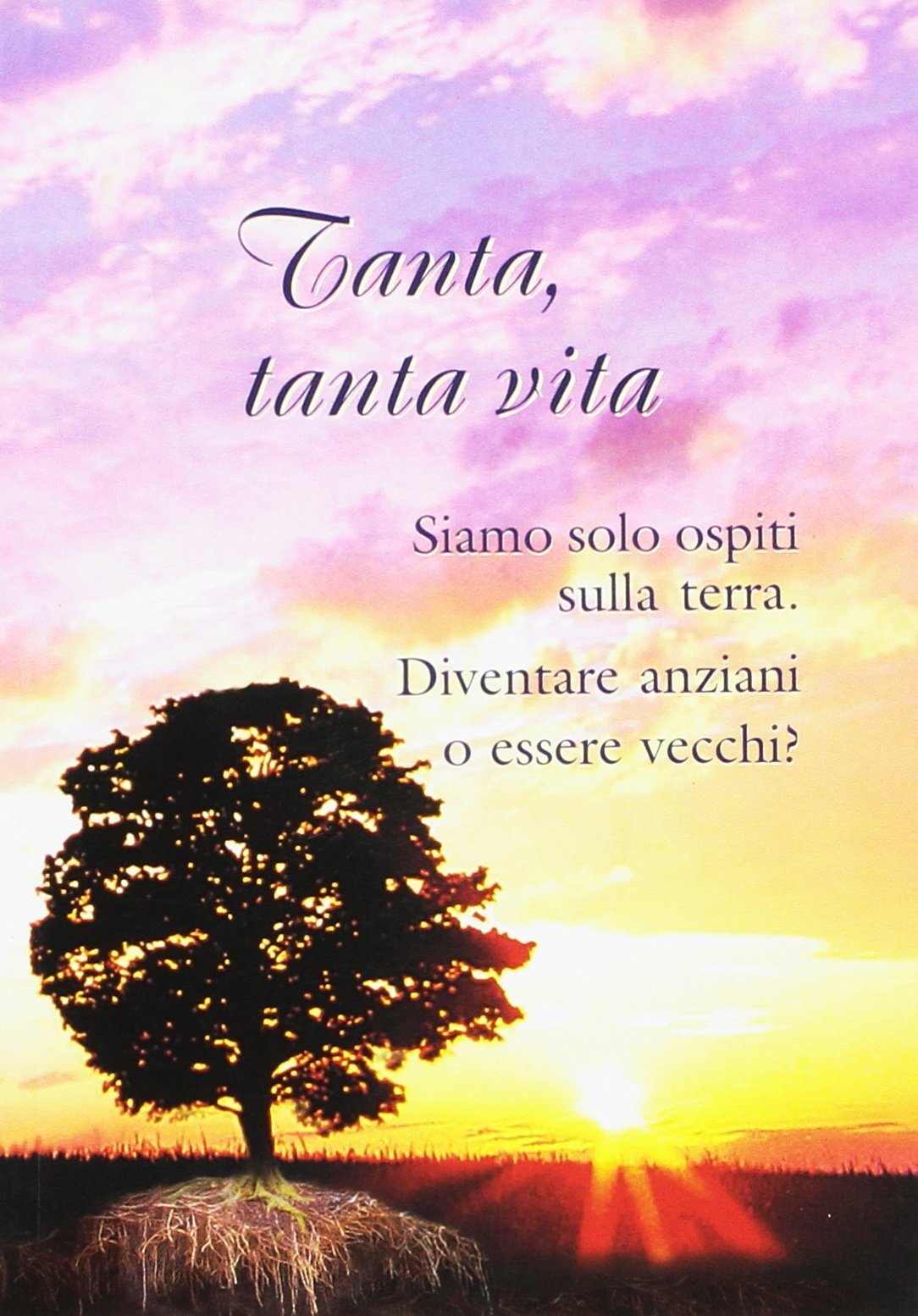 9788885886940 Tanta, tanta vita. Diventare anziani o essere vecchi? - Gabriele