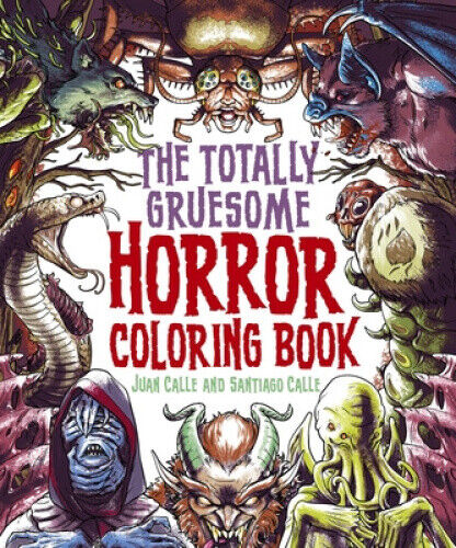 The Totally Gruesome Horror Coloring Book by Juan Calle