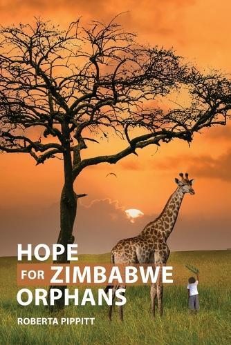 Roberta Pippitt Hope For Zimbabwe Orphans (Tascabile)