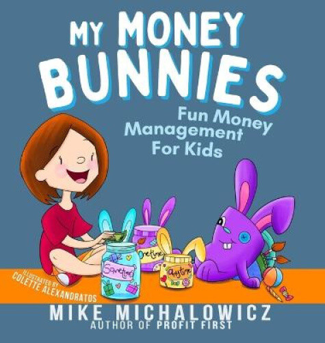 My Money Bunnies: Fun Money Management For Kids by Mike Michalowicz