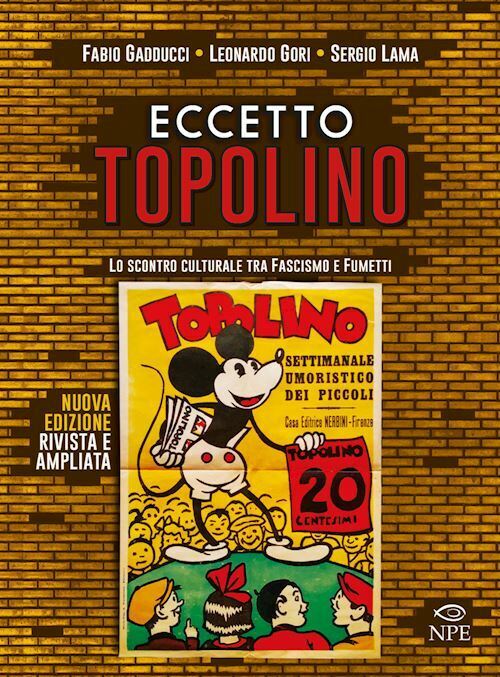 ECCETTO TOPOLINO. LO SCONTRO CULTURALE TRA FASCISMO E FUMETTI.  - GADDUCCI
