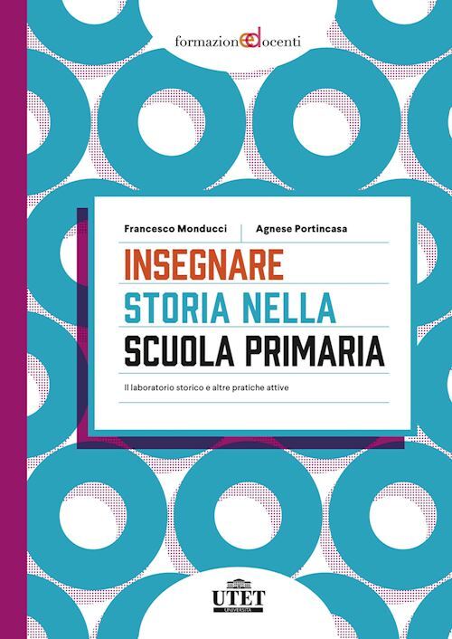 INSEGNARE STORIA NELLA SCUOLA PRIMARIA.  - MONDUCCI FRANCESCO, PORTINCASA AGNESE