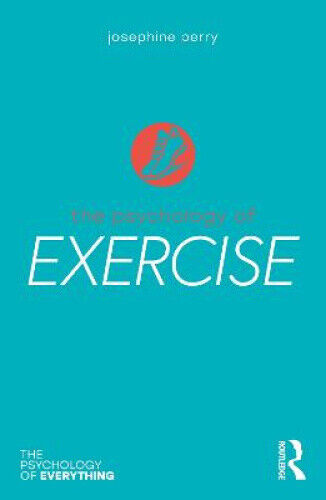The Psychology of Exercise (The Psychology of Everything) by Perry, Josephine