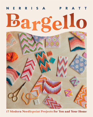 Bargello: 17 Modern Needlepoint Projects for You and Your Home by Nerrisa Pratt