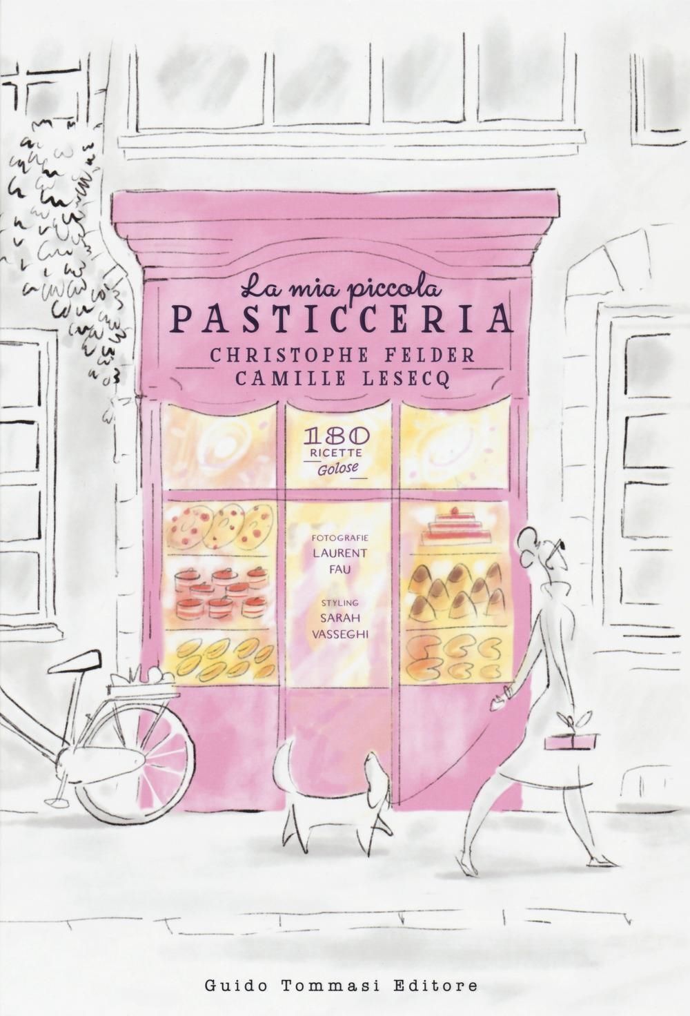 Libri Christophe Felder / Camille Lesecq - La Mia Piccola Pasticceria. Ediz. A C