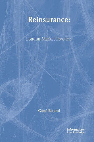Reinsurance: London Market Practice (Practical Insurance Guides) by Carol Boland