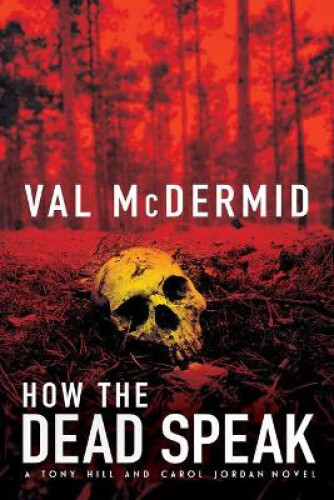 How the Dead Speak: A Tony Hill and Carol Jordan Thriller (Tony Hill Novels)