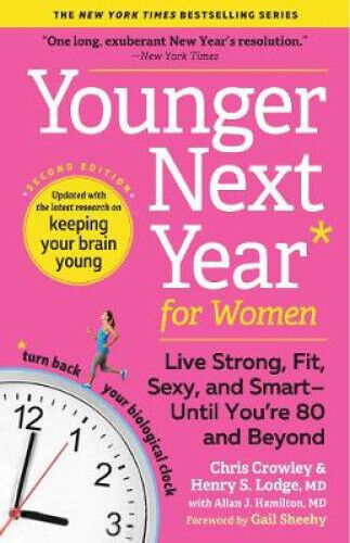 Younger Next Year for Women: Live Strong, Fit, Sexy, and Smart-Until You're 80