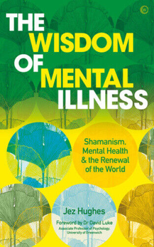 The Wisdom of Mental Illness: Shamanism, Mental Health & the Renewal of the