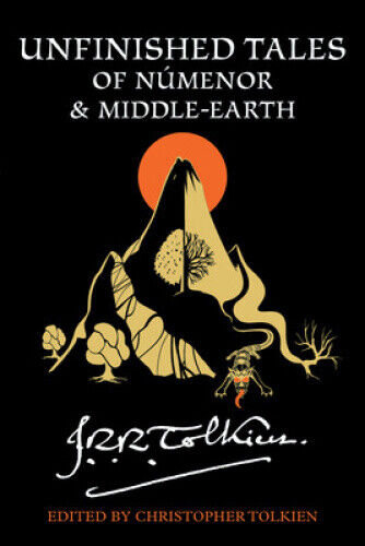 Unfinished Tales of Númenor and Middle-Earth by J R R Tolkien