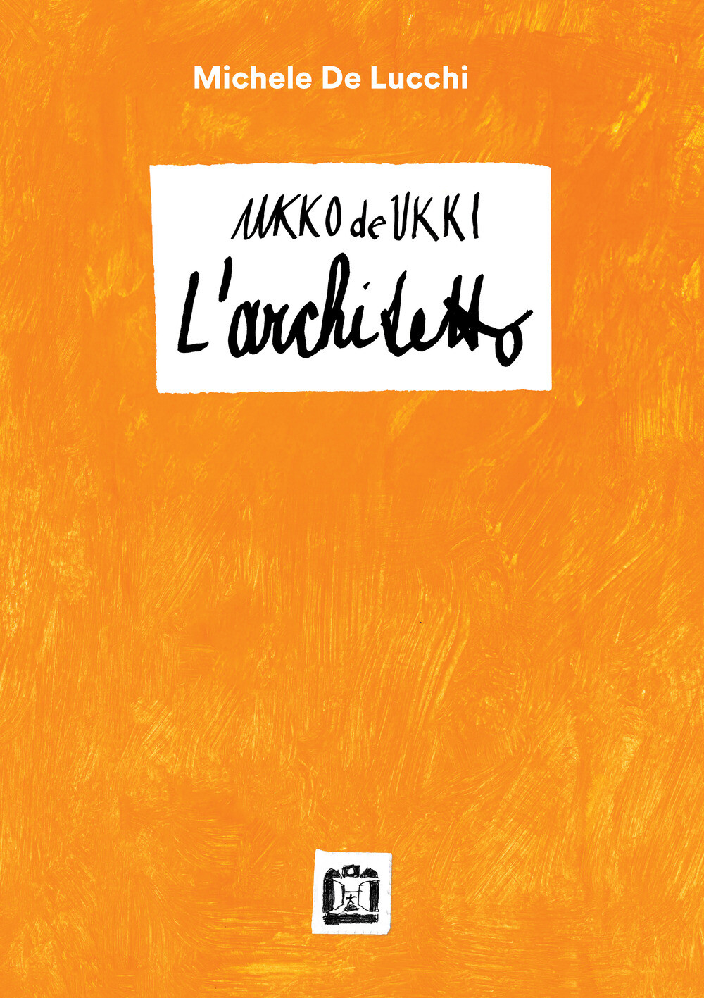 Ukko De Ukki. L'architetto - De Lucchi Michele