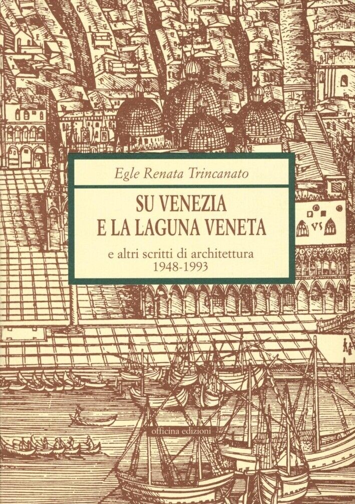 Egle Renata Trincanato. Su Venezia e la laguna veneta e altri scritti di archite