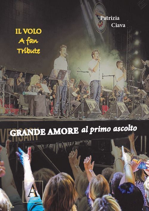 Libri Patrizia Ciava - Grande Amore Al Primo Ascolto. Il Volo. A Fan Tribute