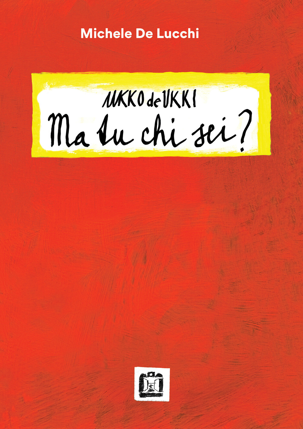 Ukko De Ukki. Ma tu chi sei? - De Lucchi Michele