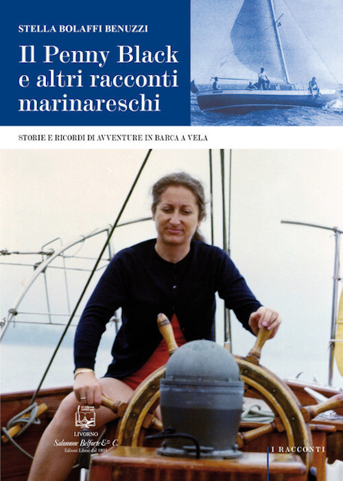 Penny Black E Altri Racconti Marinareschi. Storie E Ricordi Di Avventure In Barc