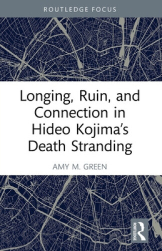 Longing, Ruin, and Connection in Hideo Kojima’s Death Stranding (Routledge