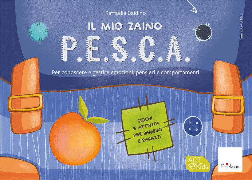 MIO ZAINO P.E.S.C.A. PER CONOSCERE E GESTIRE EMOZIONI, PENSIERI E