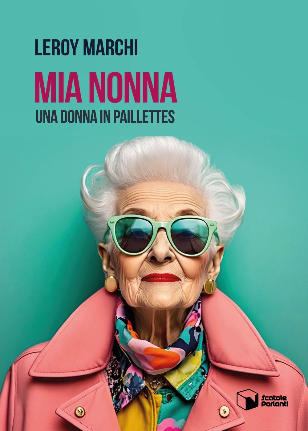 Libri Marchi Leroy - Mia Nonna. Una Donna In Paillettes