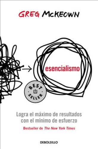 Esencialismo. Logra El Máximo de Resultados Con El Mínimo de Esfuerzo /