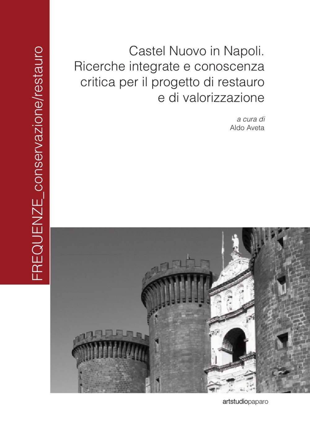 9788899130503 Castel Nuovo in Napoli. Ricerche integrate e conos...alorizzazione