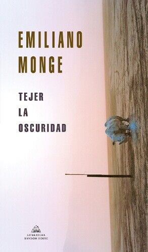 Emiliano Monge Tejer la oscuridad / Weaving Darkness (Tascabile)