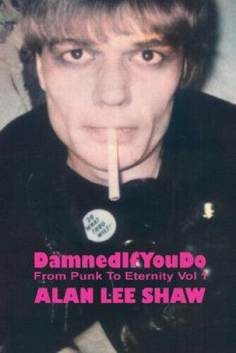 Damned if you Do: From Punk to Eternity Vol. 1 by Shaw, Alan