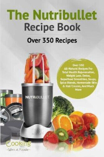 The Nutribullet Recipe Book (Nutribullet Recipe Book) by Cooking with a. Foodie