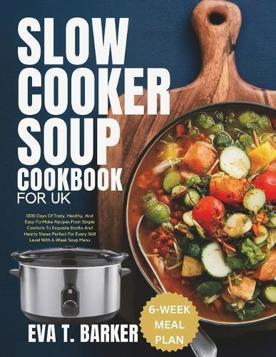 Eva T Barker Slow Cooker Soup Cookbook for UK (Tascabile)