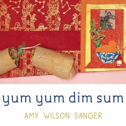 Amy Wilson Sanger Yum Yum Dim Sum (Libro di cartone) World Snacks Series