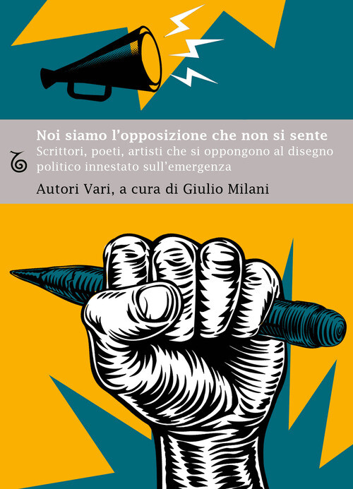 Noi Siamo L'Opposizione Che Non Si Sente. Scrittori, Poeti, Artisti, Che Si Oppo