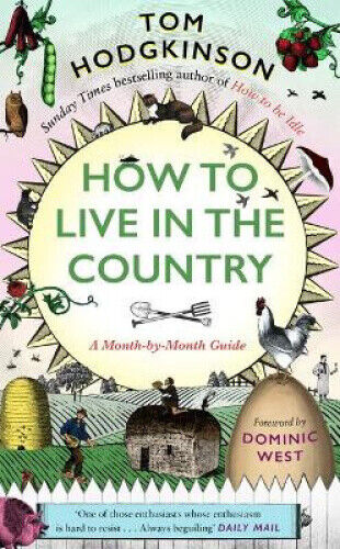 How to Live in the Country: A Month-by-Month Guide by Hodgkinson, Tom