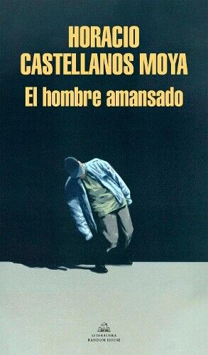Horacio Castellanos Moya El hombre amansado / The Tamed Man (Tascabile)