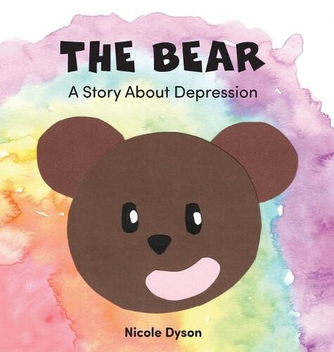 The Bear: A Story About Depression by Nicole Dyson