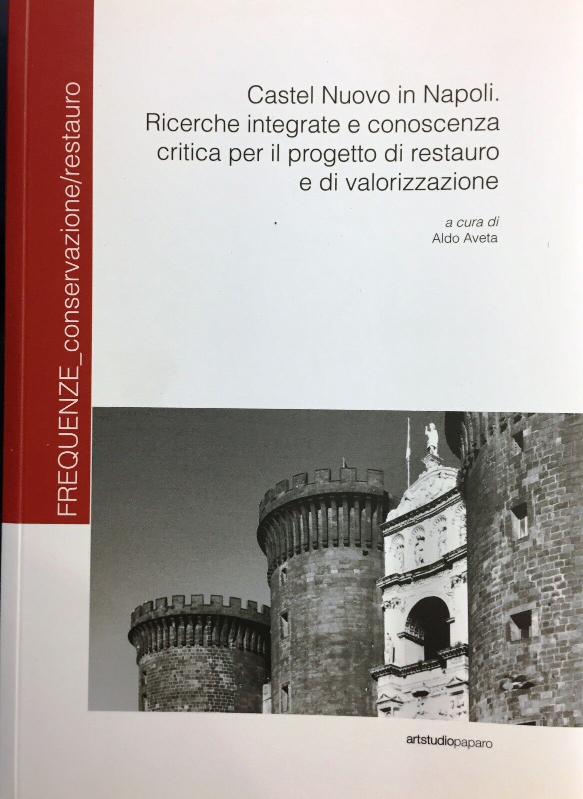(Napoli) CASTEL NUOVO IN NAPOLI - RICERCHE INTEGRATE E CONOSCENZA - Paparo 2017