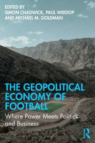 The Geopolitical Economy of Football: Where Power Meets Politics and Business