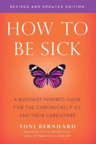 How to Be Sick (Second Edition): A Buddhist-Inspired Guide for the Chronically