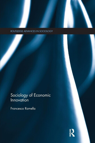 Sociology of Economic Innovation (Routledge Advances in Sociology)