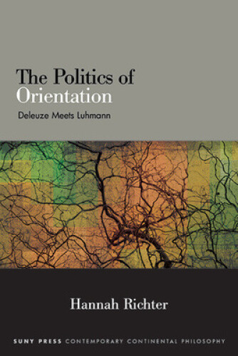 The Politics of Orientation: Deleuze Meets Luhmann (SUNY series in