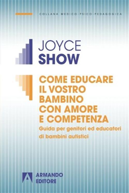 Come Educare Il Vostro Bambino Con Amore E Competenza. Guida Per Genitori Ed E
