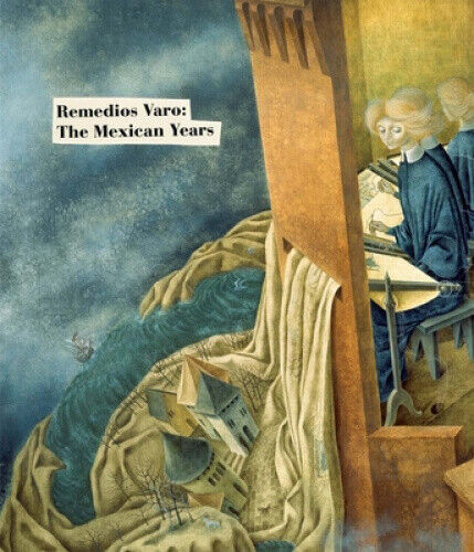 Remedios Varo: The Mexican Years by Remedios Varo