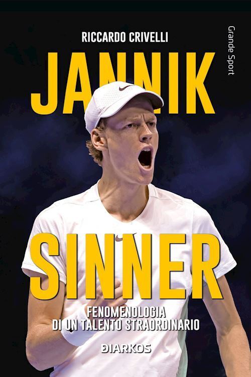 JANNIK SINNER - FENOMENOLOGIA DI UN TALENTO STRAORDINARIO  - CRIVELLI RICCARDO -