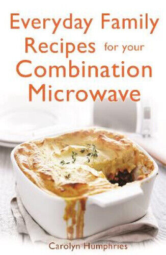 Everyday Family Recipes For Your Combination Microwave: Healthy, nutritious