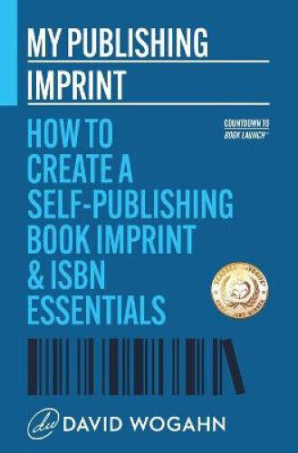 My Publishing Imprint: How to Create a Self-Publishing Book Imprint & ISBN