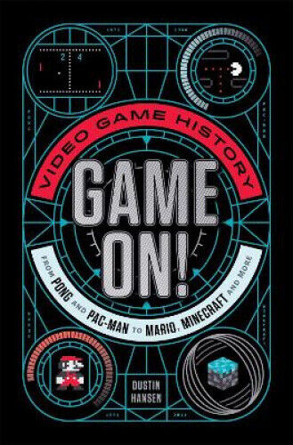 Game on!: Video Game History from Pong and Pac-Man to Mario, Minecraft, and
