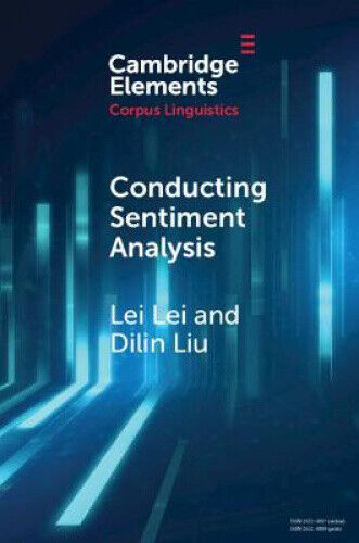 Conducting Sentiment Analysis (Elements in Corpus Linguistics) by Lei, Lei