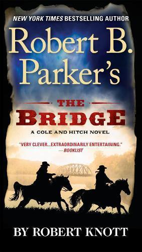 Robert Knott Robert B. Parker's The Bridge (Tascabile) Cole and Hitch Novel